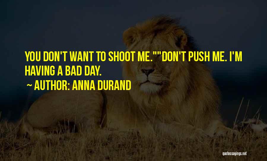 Shoot You Quotes By Anna Durand