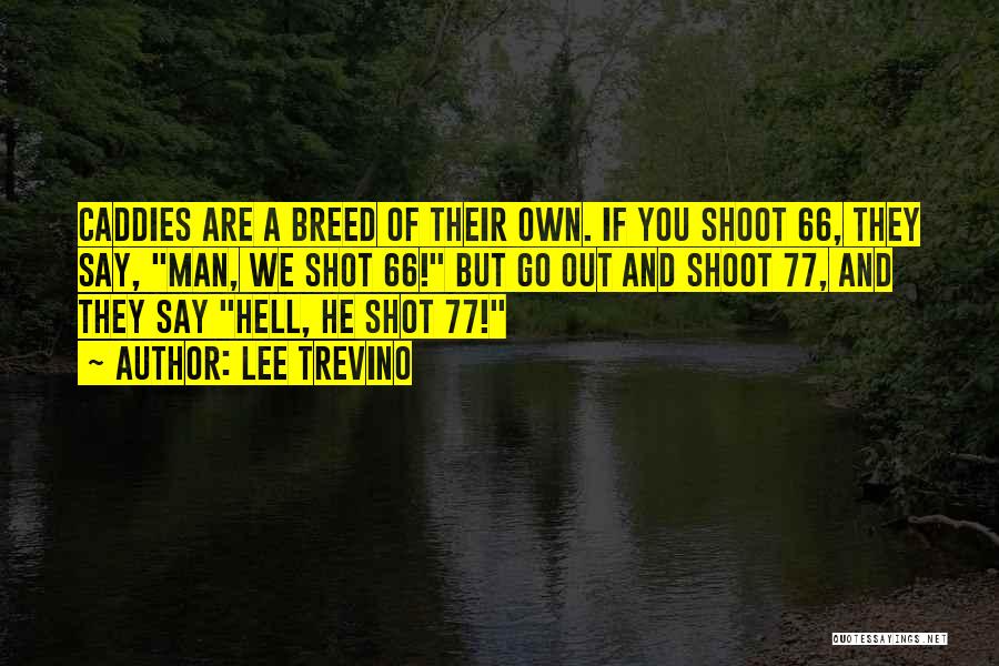 Shoot You Quotes By Lee Trevino
