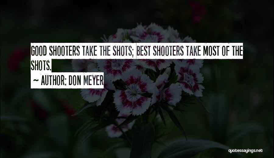Shooters Quotes By Don Meyer