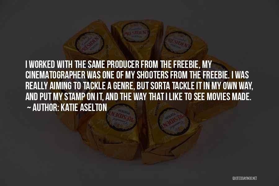 Shooters Quotes By Katie Aselton