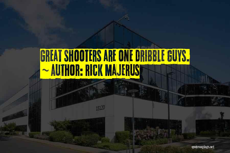 Shooters Quotes By Rick Majerus