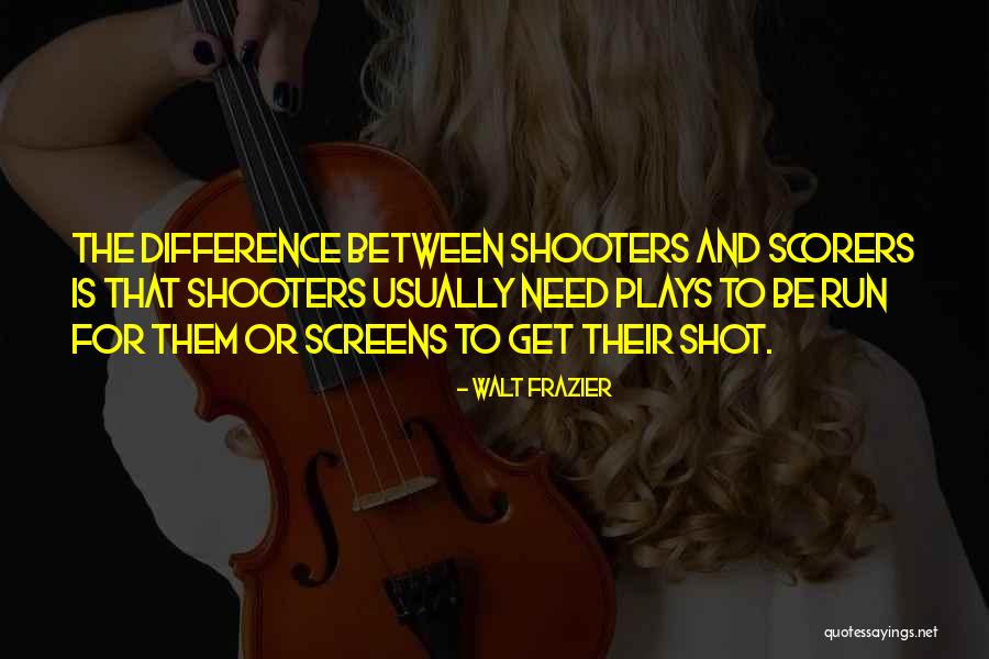 Shooters Quotes By Walt Frazier