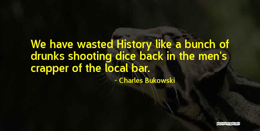 Shooting Dice Quotes By Charles Bukowski Shooting Dice Quotes By Charles Bukowski