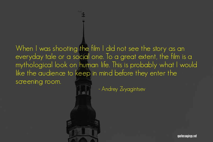 Shooting Film Quotes By Andrey Zvyagintsev Shooting Film Quotes By Andrey Zvyagintsev