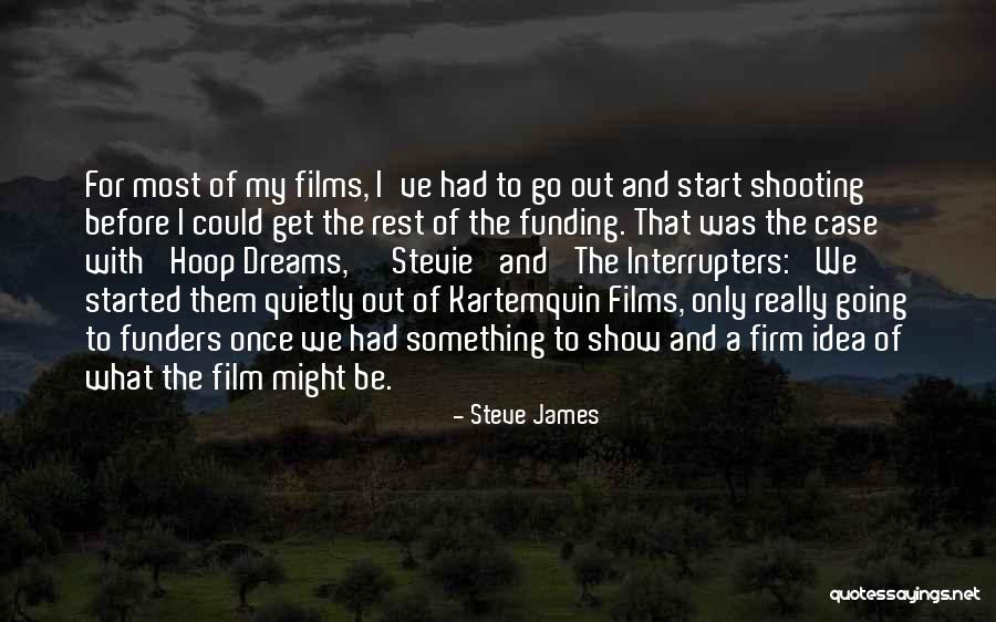 Shooting Film Quotes By Steve James Shooting Film Quotes By Steve James
