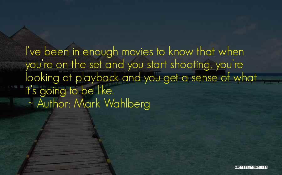 Shooting Movies Quotes By Mark Wahlberg