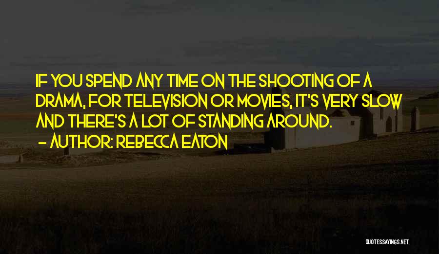 Shooting Movies Quotes By Rebecca Eaton