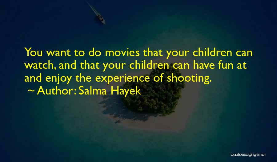 Shooting Movies Quotes By Salma Hayek