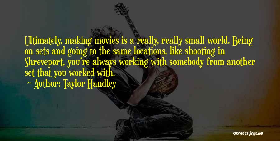 Shooting Movies Quotes By Taylor Handley