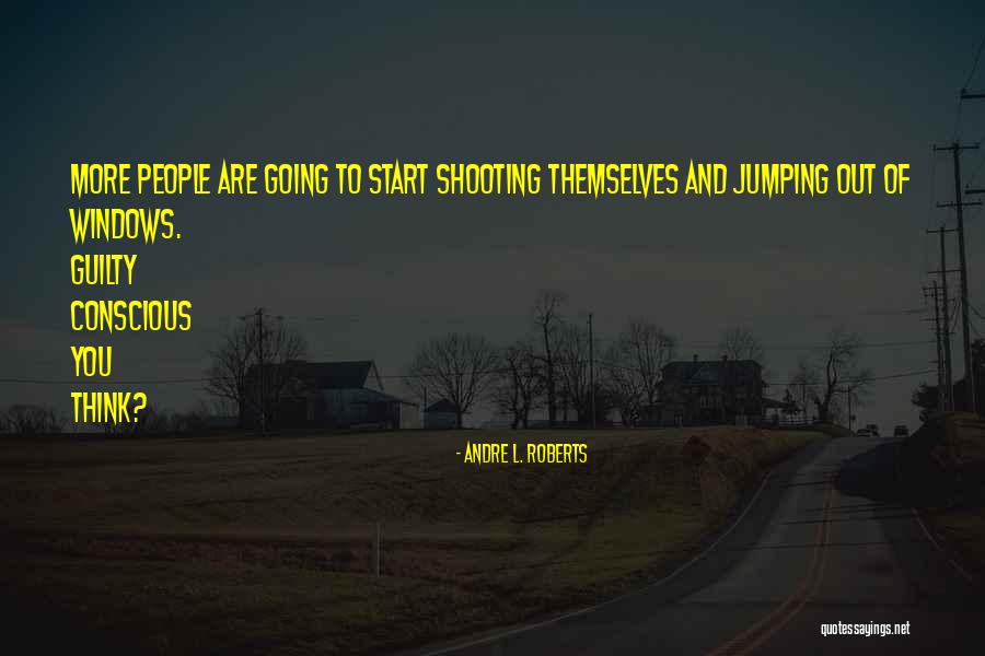 Shooting People Quotes By Andre L. Roberts Shooting People Quotes By Andre L. Roberts