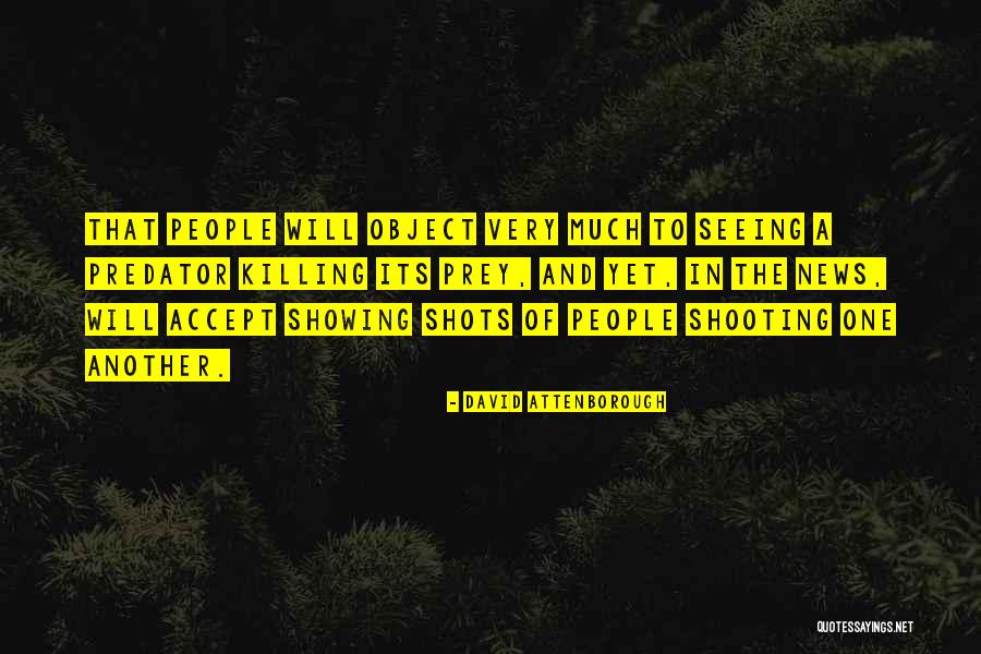 Shooting People Quotes By David Attenborough Shooting People Quotes By David Attenborough