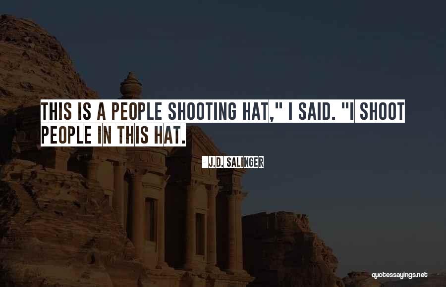 Shooting People Quotes By J.D. Salinger Shooting People Quotes By J.D. Salinger