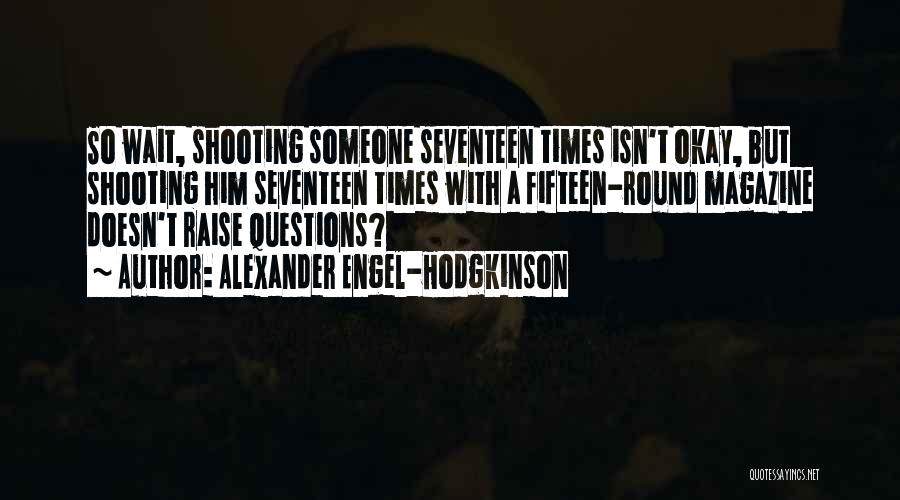 Shooting Quotes By Alexander Engel-Hodgkinson