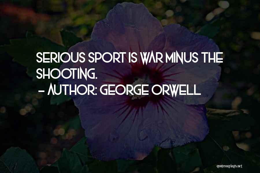 Shooting Sports Quotes By George Orwell