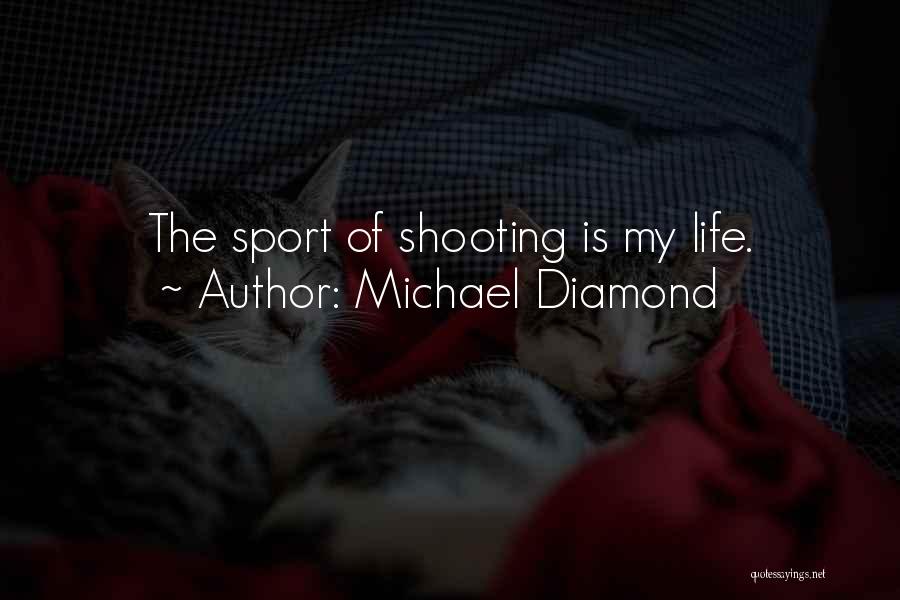 Shooting Sports Quotes By Michael Diamond