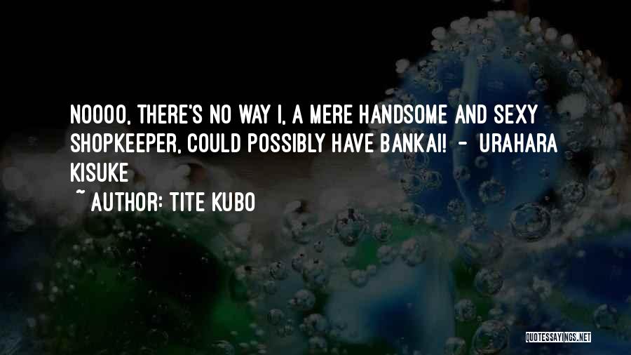 Shopkeeper Quotes By Tite Kubo