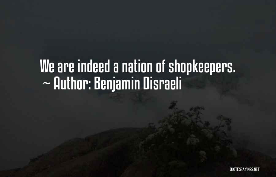 Shopkeepers Quotes By Benjamin Disraeli