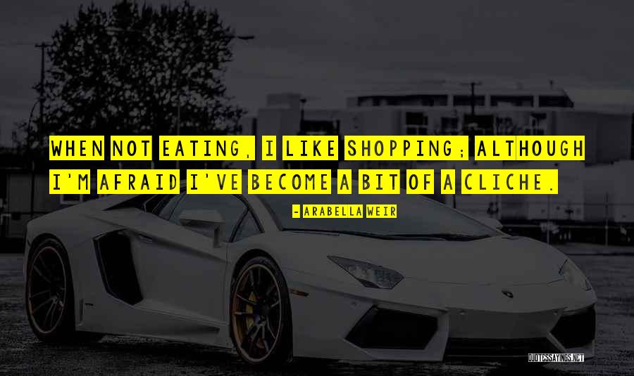 Shopping And Eating Quotes By Arabella Weir Shopping And Eating Quotes By Arabella Weir