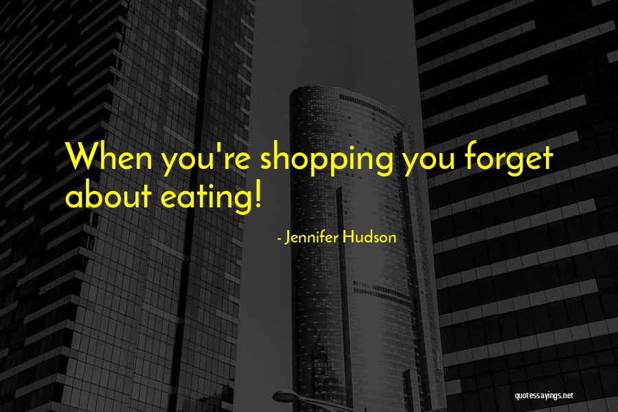 Shopping And Eating Quotes By Jennifer Hudson Shopping And Eating Quotes By Jennifer Hudson
