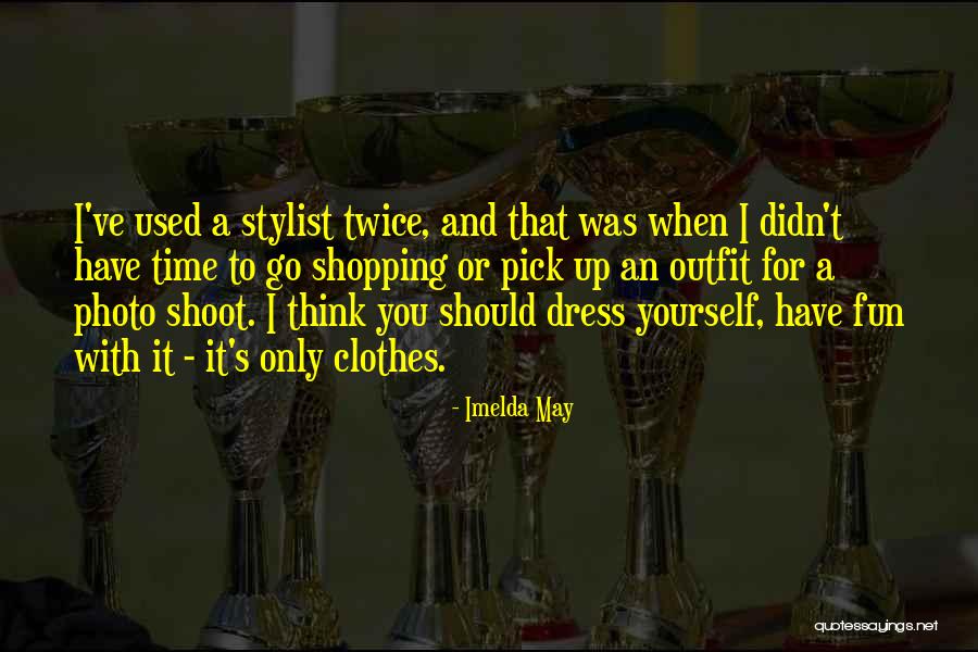Shopping Clothes Quotes By Imelda May Shopping Clothes Quotes By Imelda May