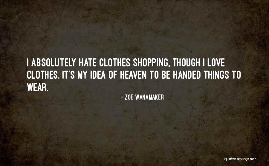 Shopping Clothes Quotes By Zoe Wanamaker Shopping Clothes Quotes By Zoe Wanamaker