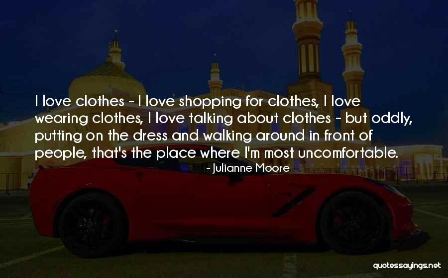 Shopping For Clothes Quotes By Julianne Moore