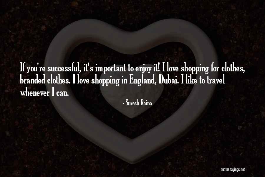 Shopping For Clothes Quotes By Suresh Raina