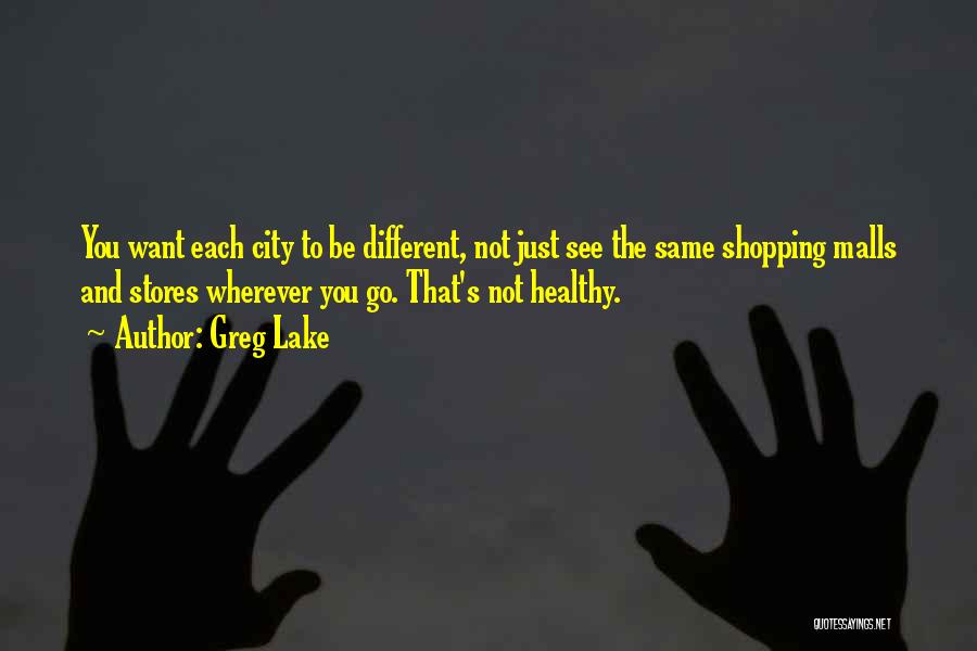 Shopping Malls Quotes By Greg Lake