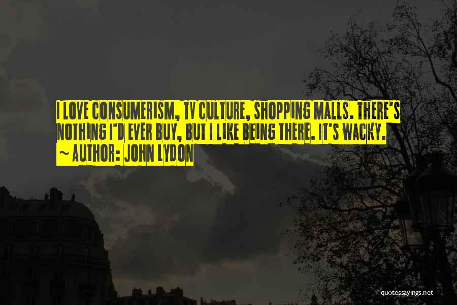 Shopping Malls Quotes By John Lydon