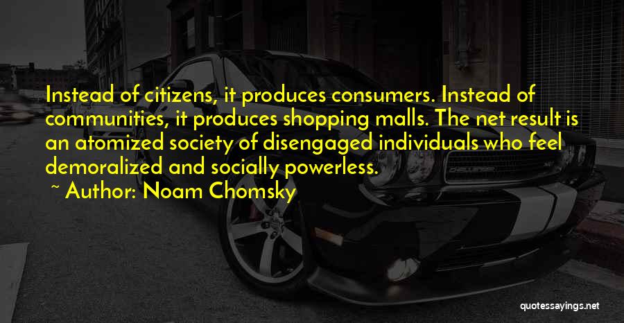 Shopping Malls Quotes By Noam Chomsky