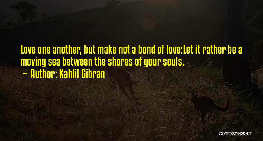 Shores Quotes By Kahlil Gibran