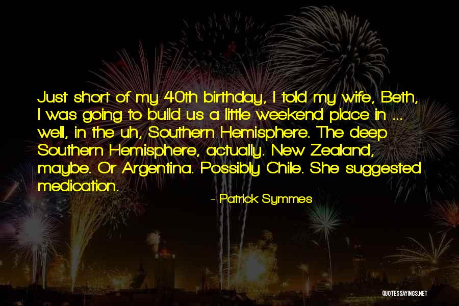 Short 40th Birthday Quotes By Patrick Symmes Short 40th Birthday Quotes By Patrick Symmes