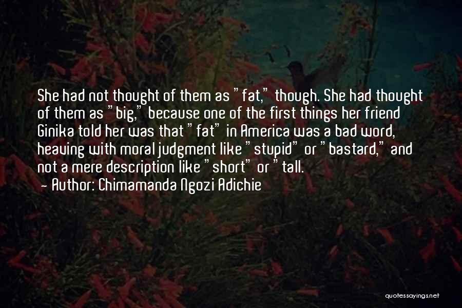 Short And Tall Friend Quotes By Chimamanda Ngozi Adichie