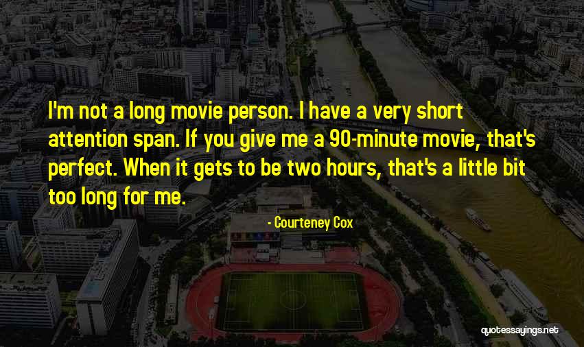 Short Attention Span Quotes By Courteney Cox Short Attention Span Quotes By Courteney Cox