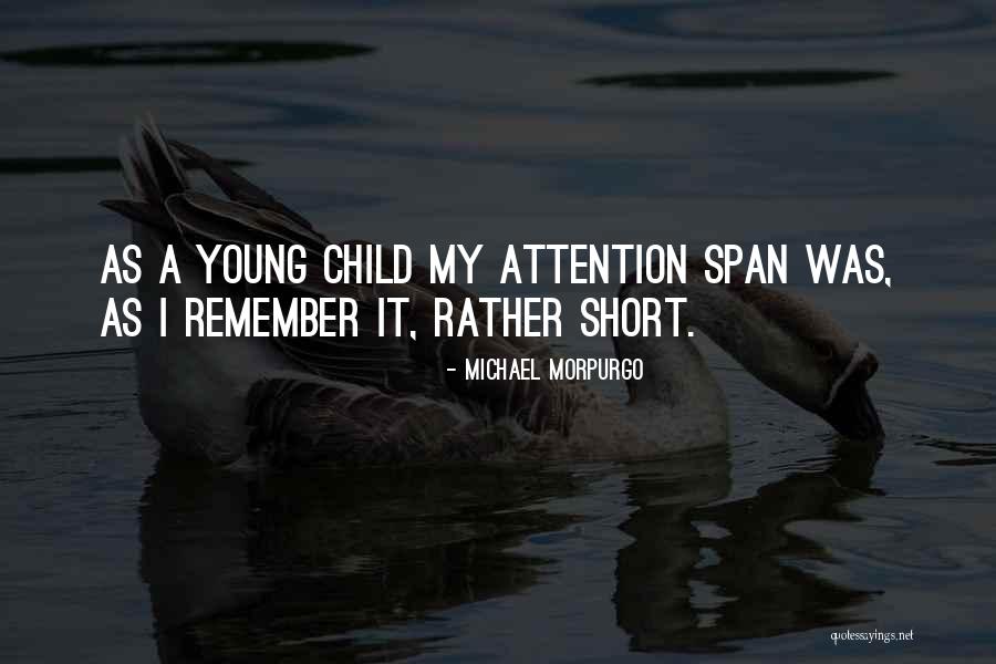 Short Attention Span Quotes By Michael Morpurgo Short Attention Span Quotes By Michael Morpurgo