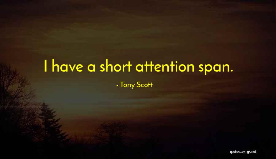 Short Attention Span Quotes By Tony Scott Short Attention Span Quotes By Tony Scott