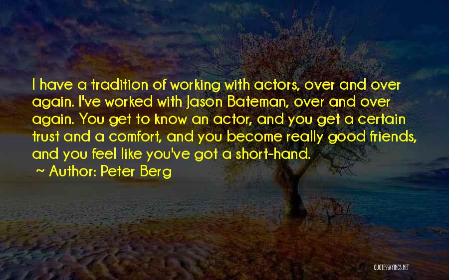 Short Best Friend Quotes By Peter Berg