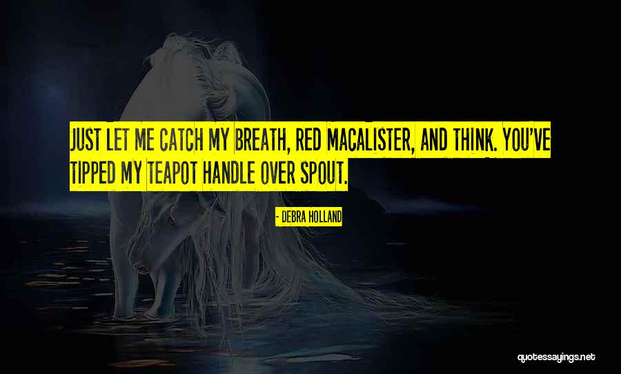 Short Breath Quotes By Debra Holland Short Breath Quotes By Debra Holland
