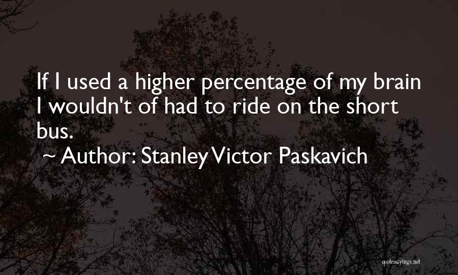 Short Bus Quotes By Stanley Victor Paskavich