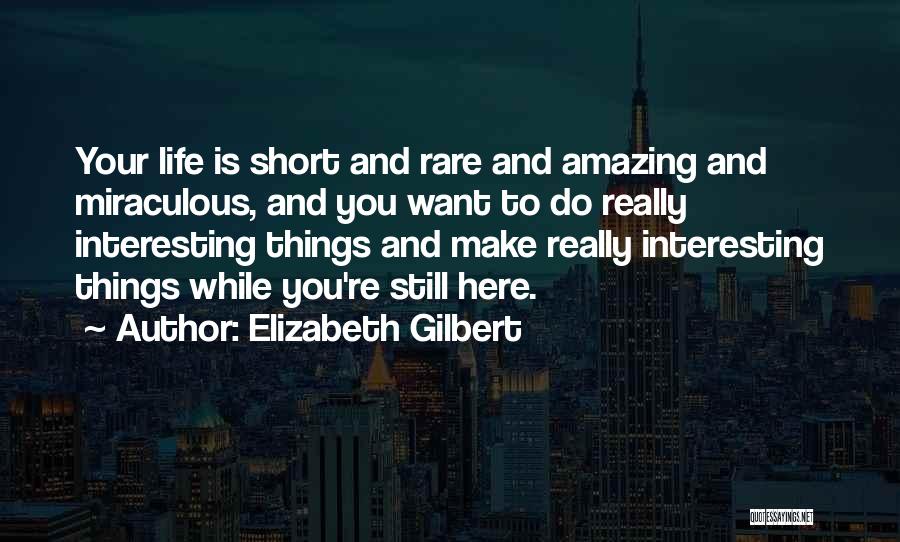 Short But Interesting Quotes By Elizabeth Gilbert