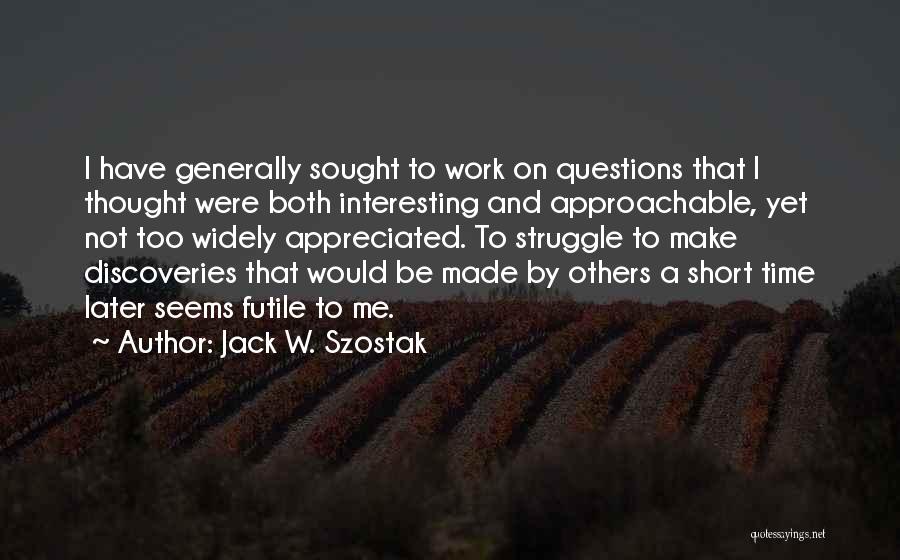 Short But Interesting Quotes By Jack W. Szostak