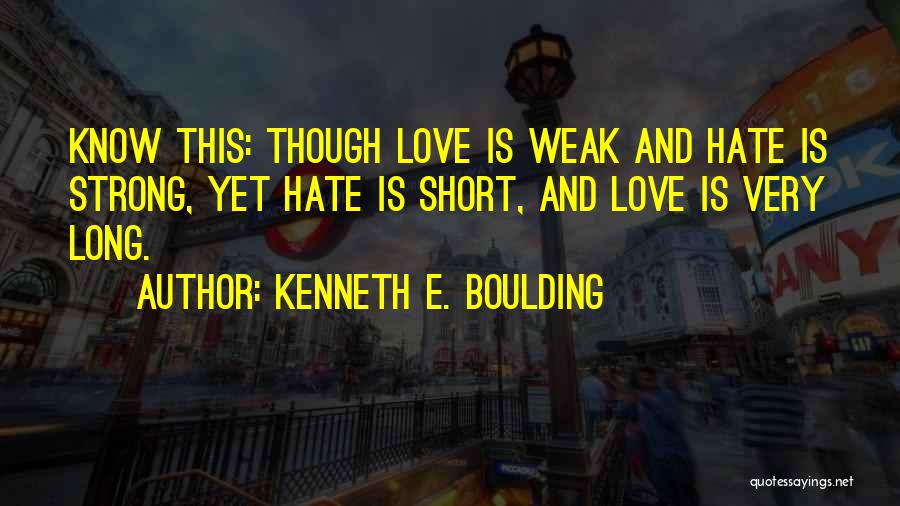 Short But Strong Love Quotes By Kenneth E. Boulding