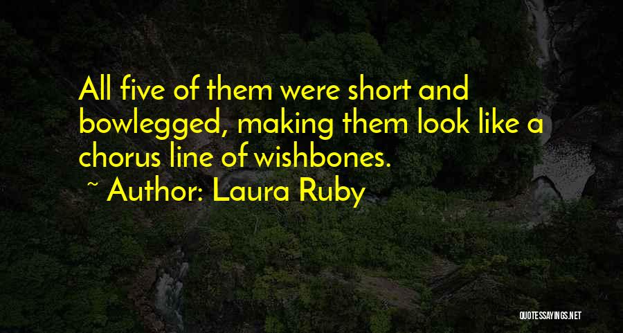 Short Chorus Quotes By Laura Ruby