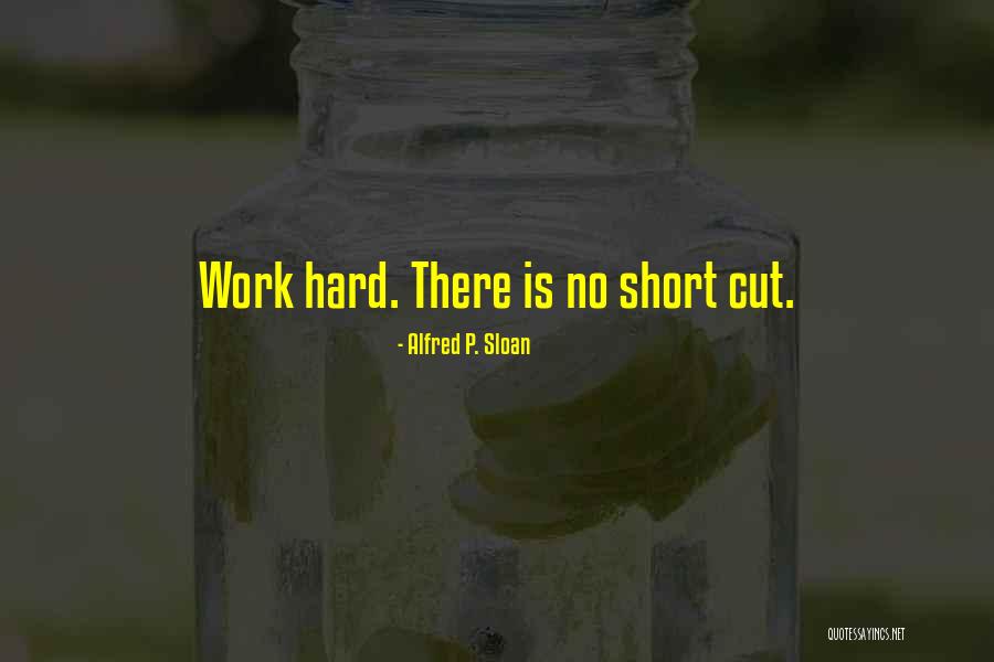 Short Cutting At Work Quotes By Alfred P. Sloan Short Cutting At Work Quotes By Alfred P. Sloan