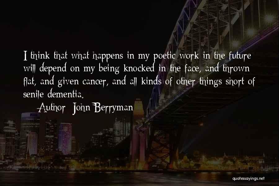 Short Dementia Quotes By John Berryman
