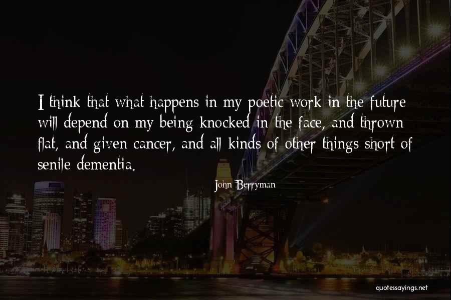 Short Dementia Quotes By John Berryman Short Dementia Quotes By John Berryman