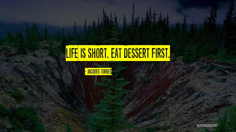 Short Dessert Quotes By Jacques Torres Short Dessert Quotes By Jacques Torres