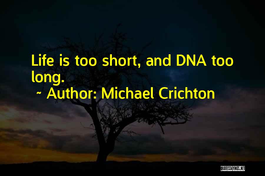 Short Dna Quotes By Michael Crichton