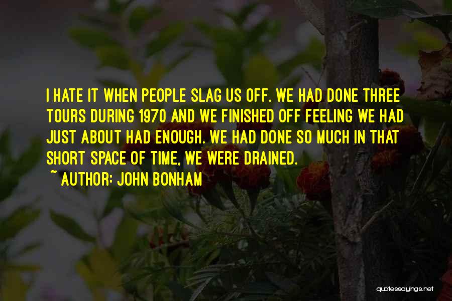 Short Drained Quotes By John Bonham