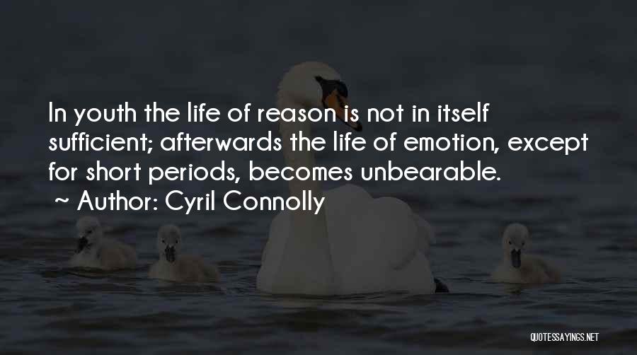 Short Emotional Life Quotes By Cyril Connolly